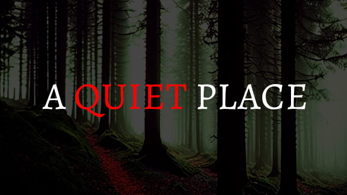 A forest in the background with a Quiet Place written on